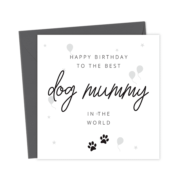 Happy Birthday to the best Dog Mummy in the world - Birthday Card