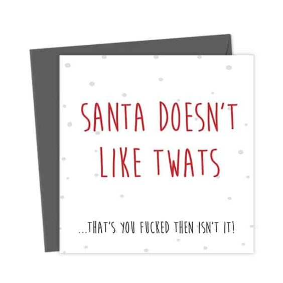 Santa doesn’t like twats…that’s you fucked then isn’t it!