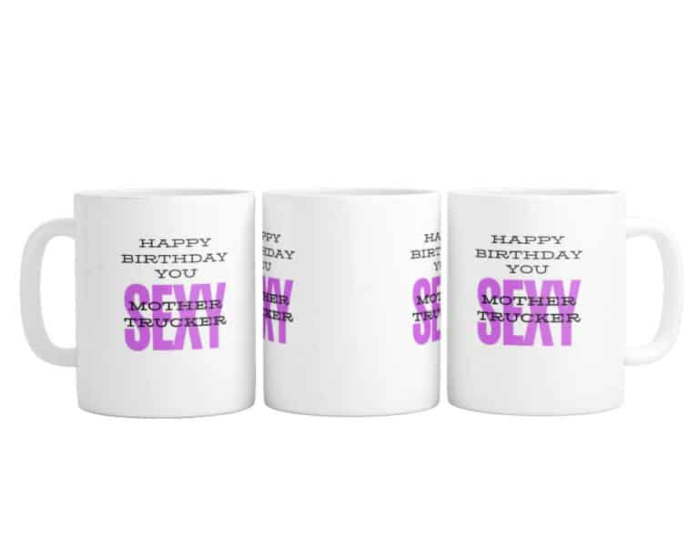 Happy Birthday You Sexy Mother Trucker - Mug / Cup