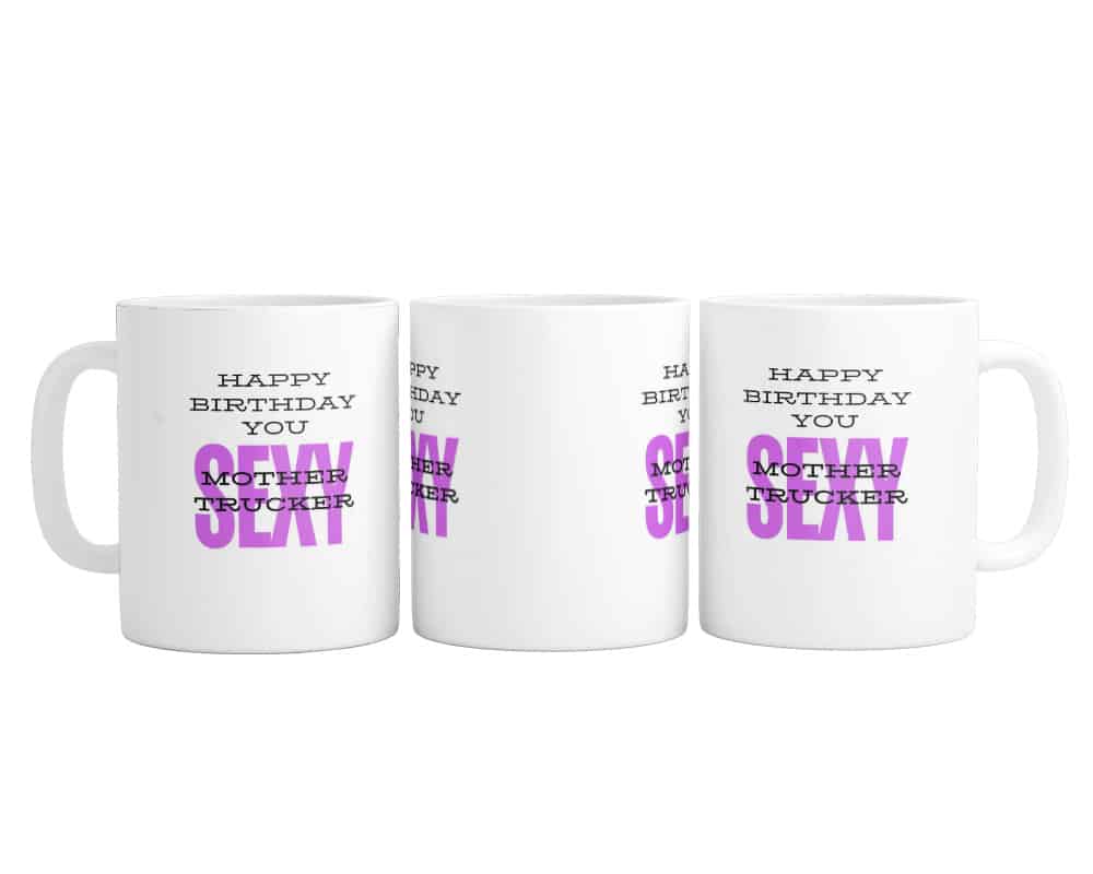 Happy Birthday You Sexy Mother Trucker - Mug / Cup
