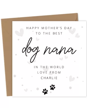Happy Mother's Day To The Best Dog Nana In The World, Love From