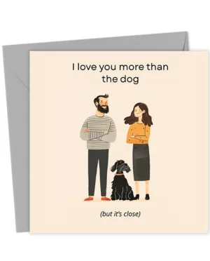 I Love You More Than The Dog Card