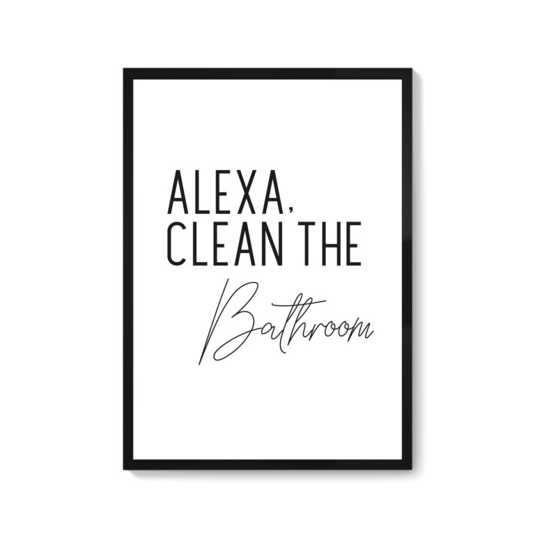 Alexa, Clean The Bathroom Print