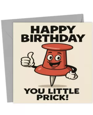 A sharp birthday message - Everyone's a prick on their birthday.