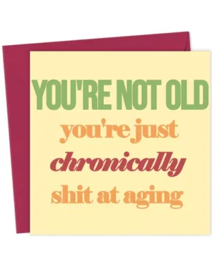 Chronically Shit at Aging - Funny Birthday Card