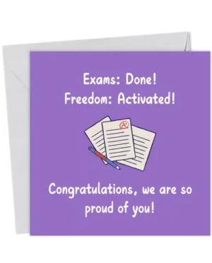 Exams done. Freedom activated. Congratulations, we are so proud of you - Congratulations Card