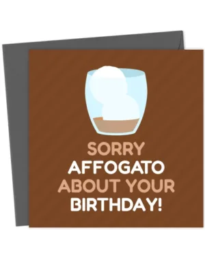 Funny Belated Birthday Card - Sorry Affogato