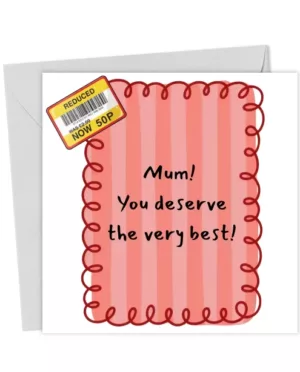 Funny reduced price card. Mum you deserve the best!