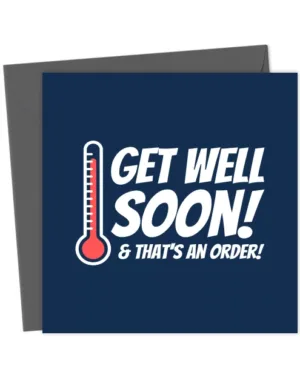 Get Well Soon And That's An Order - Get Well Card