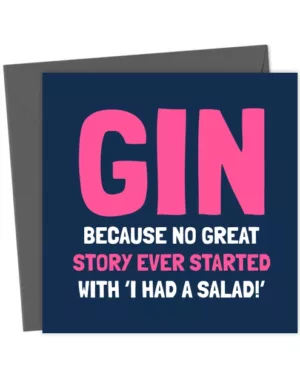 Gin - Because No Great Story Started With Salad Birthday Card