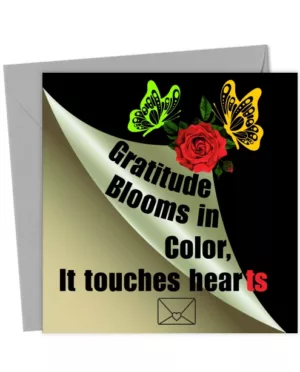 Gratitude blooms in color — like butterflies and roses, it touches hearts in silence."