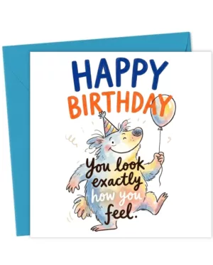 Happy Birthday - You Look Exactly How You Feel