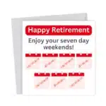 Happy Retirement - 7 Day Weekends - Greetings Card