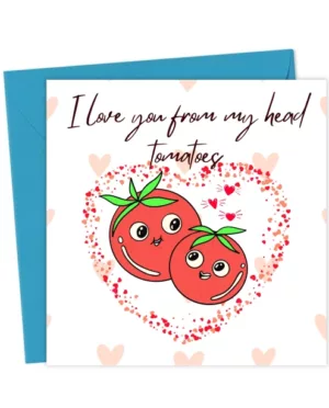 I Love You From My Head Tomatoes – Funny Pun Love Card for Couples