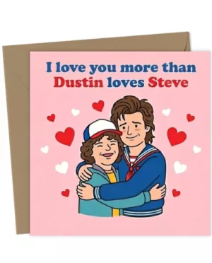 I love you more than Dustin loves Steve -Stranger things inspired card