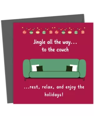 Jingle all the way... to the couch...rest, relax and enjoy the holiday