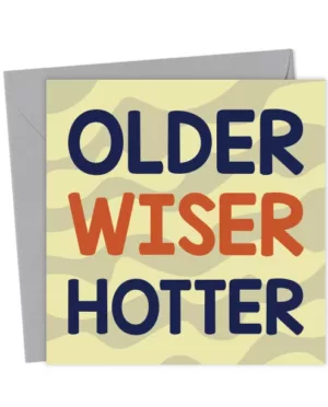 Older Wiser Hotter - Gender neutral birthday card