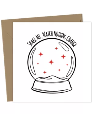 Shake Me, Watch Nothing Change and Snow Globe