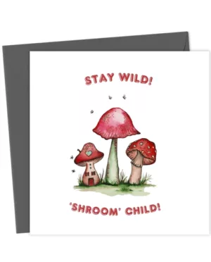 Stay Wild, ‘Shroom Child!