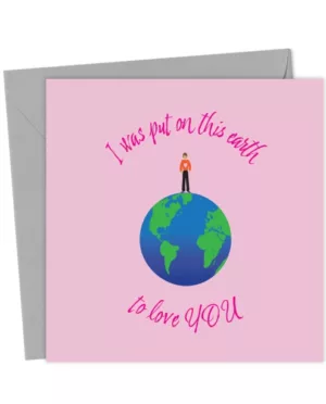 Valentine Put on This Earth to Love You