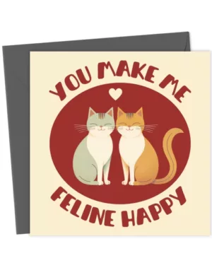 You make me feline happy - cute & funny romantic cat card