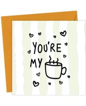 YOU'RE MY CUP OF TEA
