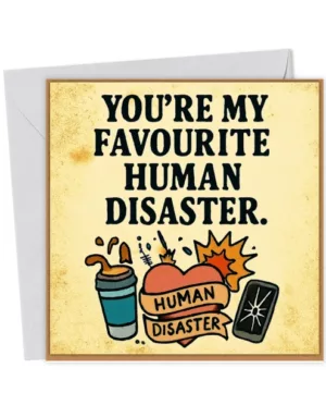 You're my favourite Human Disaster
